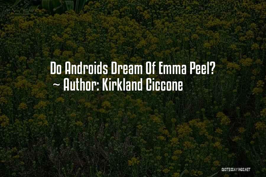 Kirkland Ciccone Quotes: Do Androids Dream Of Emma Peel?