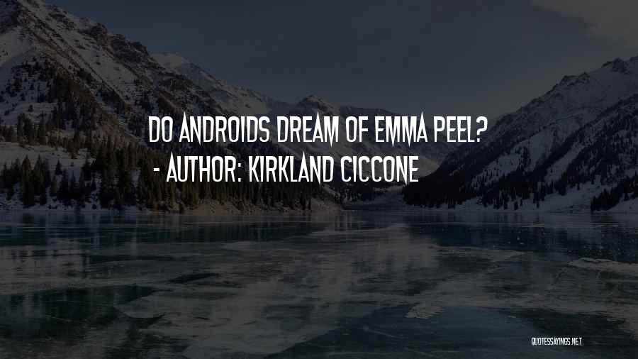 Kirkland Ciccone Quotes: Do Androids Dream Of Emma Peel?