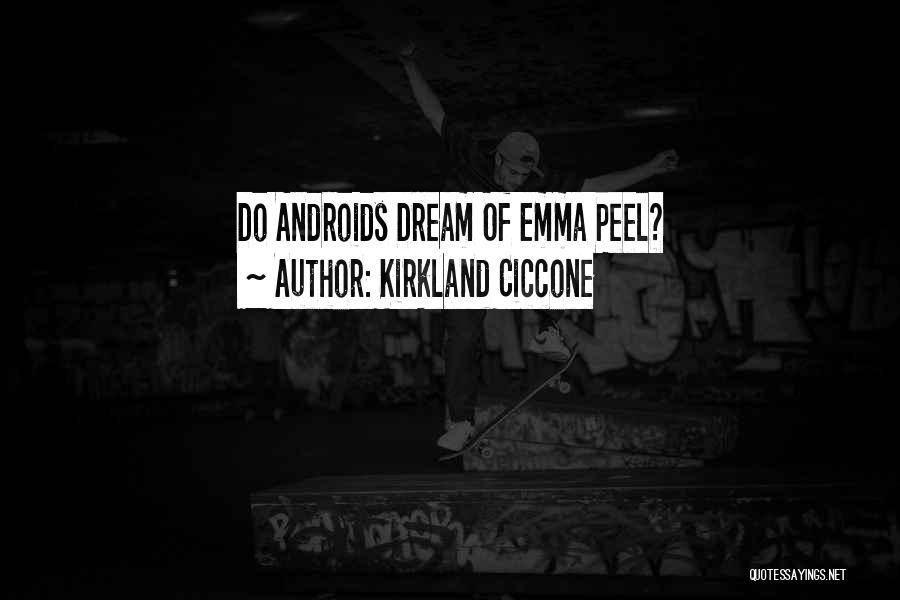 Kirkland Ciccone Quotes: Do Androids Dream Of Emma Peel?