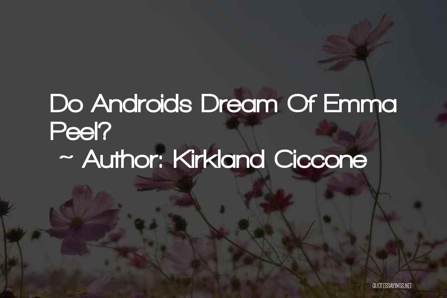 Kirkland Ciccone Quotes: Do Androids Dream Of Emma Peel?