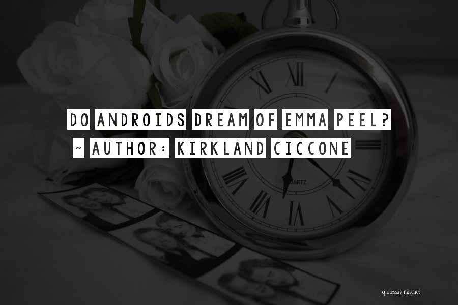 Kirkland Ciccone Quotes: Do Androids Dream Of Emma Peel?