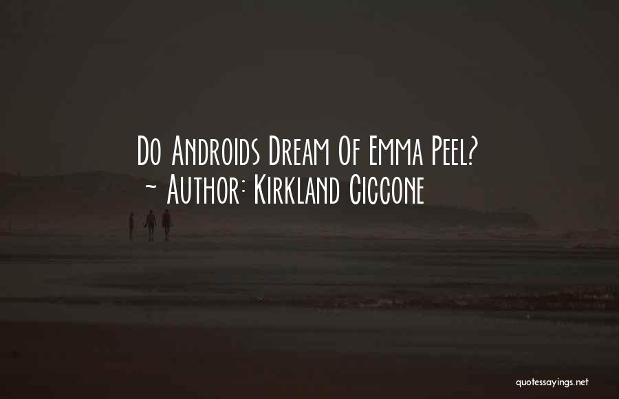 Kirkland Ciccone Quotes: Do Androids Dream Of Emma Peel?