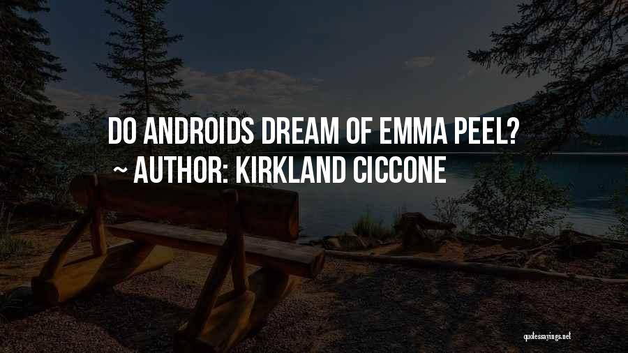 Kirkland Ciccone Quotes: Do Androids Dream Of Emma Peel?