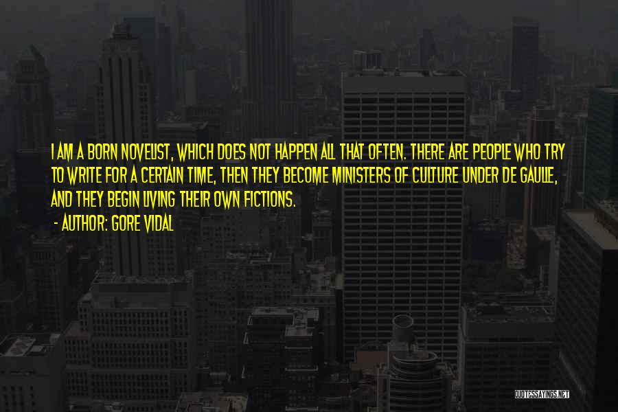 Gore Vidal Quotes: I Am A Born Novelist, Which Does Not Happen All That Often. There Are People Who Try To Write For