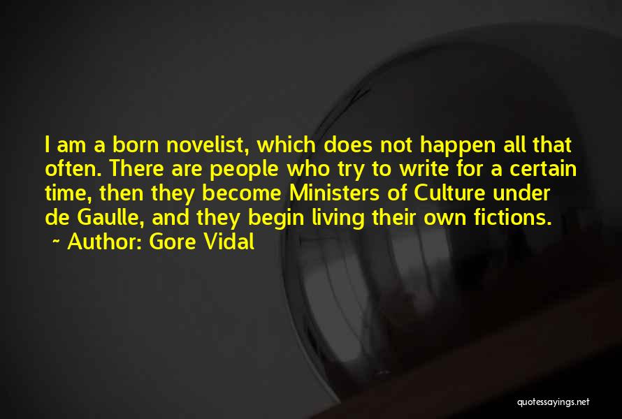 Gore Vidal Quotes: I Am A Born Novelist, Which Does Not Happen All That Often. There Are People Who Try To Write For