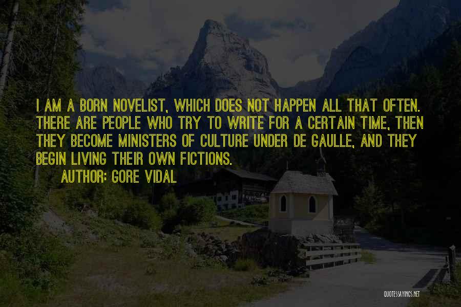 Gore Vidal Quotes: I Am A Born Novelist, Which Does Not Happen All That Often. There Are People Who Try To Write For
