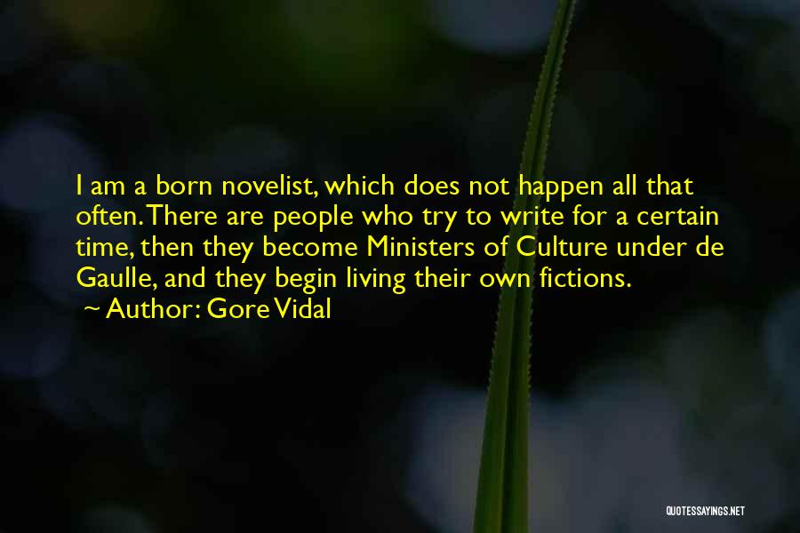 Gore Vidal Quotes: I Am A Born Novelist, Which Does Not Happen All That Often. There Are People Who Try To Write For