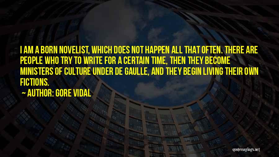 Gore Vidal Quotes: I Am A Born Novelist, Which Does Not Happen All That Often. There Are People Who Try To Write For