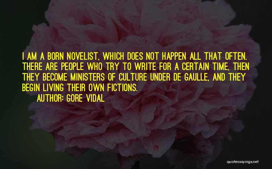 Gore Vidal Quotes: I Am A Born Novelist, Which Does Not Happen All That Often. There Are People Who Try To Write For