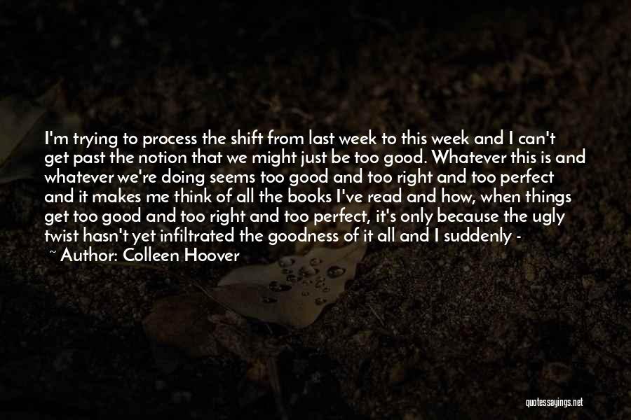 Colleen Hoover Quotes: I'm Trying To Process The Shift From Last Week To This Week And I Can't Get Past The Notion That