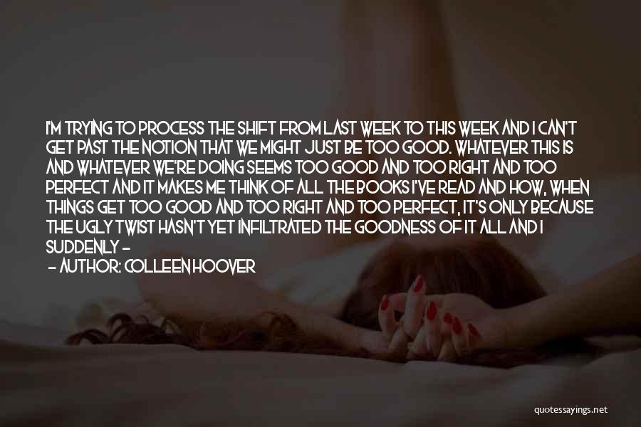 Colleen Hoover Quotes: I'm Trying To Process The Shift From Last Week To This Week And I Can't Get Past The Notion That