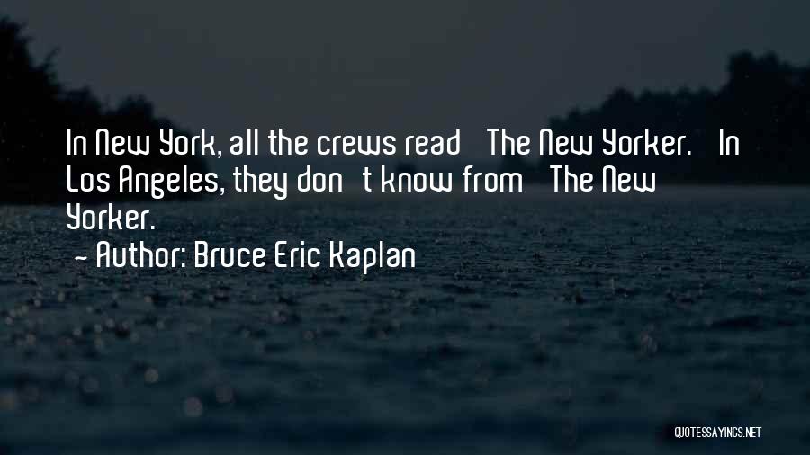 Bruce Eric Kaplan Quotes: In New York, All The Crews Read 'the New Yorker.' In Los Angeles, They Don't Know From 'the New Yorker.'