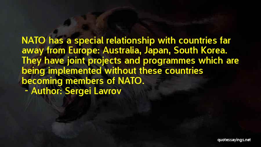 Sergei Lavrov Quotes: Nato Has A Special Relationship With Countries Far Away From Europe: Australia, Japan, South Korea. They Have Joint Projects And