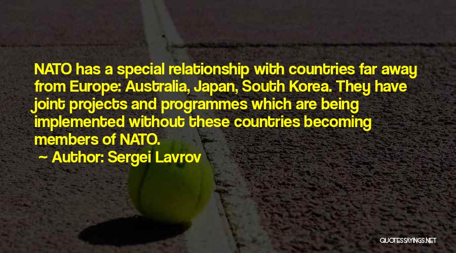 Sergei Lavrov Quotes: Nato Has A Special Relationship With Countries Far Away From Europe: Australia, Japan, South Korea. They Have Joint Projects And