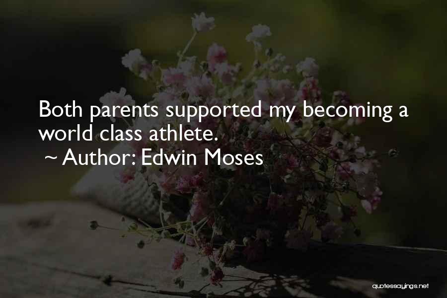 Edwin Moses Quotes: Both Parents Supported My Becoming A World Class Athlete.
