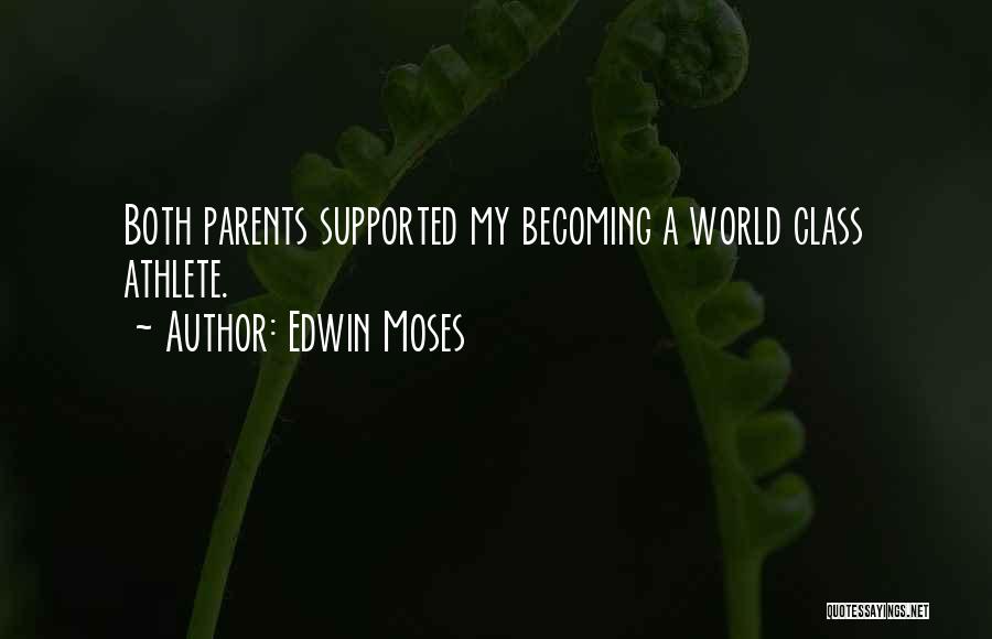 Edwin Moses Quotes: Both Parents Supported My Becoming A World Class Athlete.
