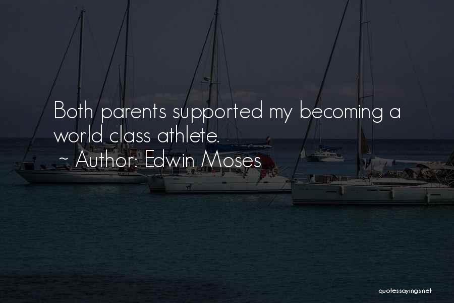 Edwin Moses Quotes: Both Parents Supported My Becoming A World Class Athlete.