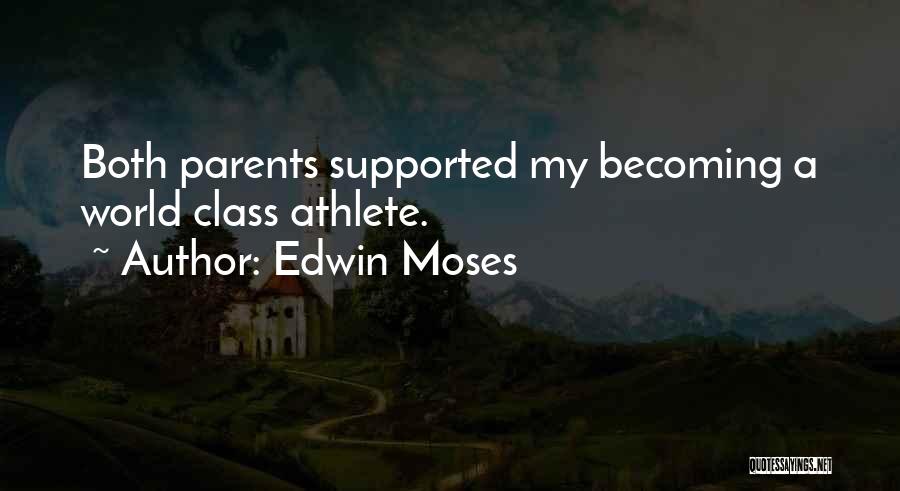 Edwin Moses Quotes: Both Parents Supported My Becoming A World Class Athlete.