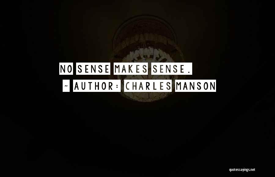 Charles Manson Quotes: No Sense Makes Sense.