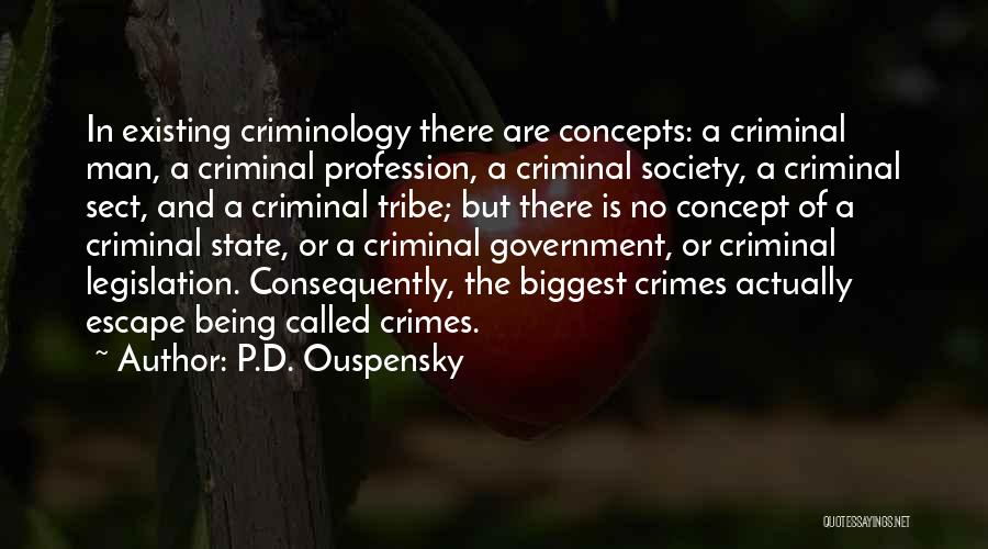 P.D. Ouspensky Quotes: In Existing Criminology There Are Concepts: A Criminal Man, A Criminal Profession, A Criminal Society, A Criminal Sect, And A