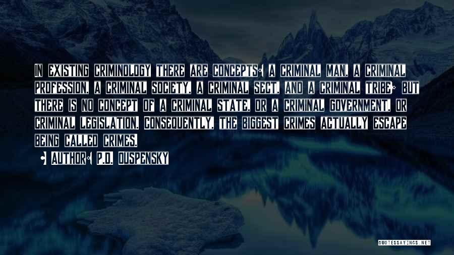 P.D. Ouspensky Quotes: In Existing Criminology There Are Concepts: A Criminal Man, A Criminal Profession, A Criminal Society, A Criminal Sect, And A