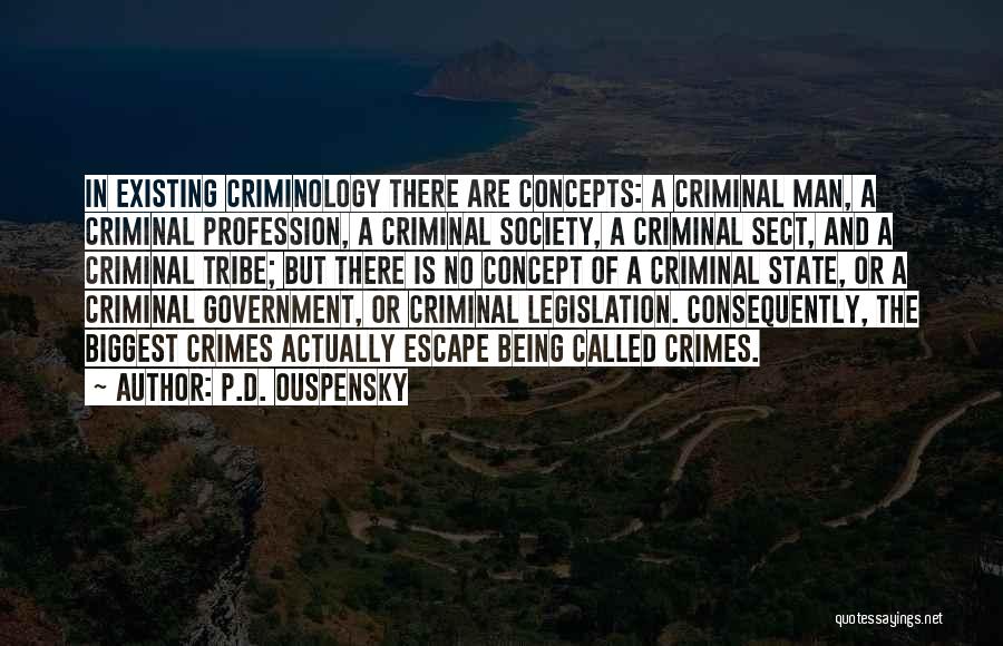 P.D. Ouspensky Quotes: In Existing Criminology There Are Concepts: A Criminal Man, A Criminal Profession, A Criminal Society, A Criminal Sect, And A