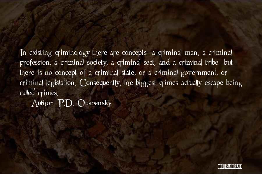 P.D. Ouspensky Quotes: In Existing Criminology There Are Concepts: A Criminal Man, A Criminal Profession, A Criminal Society, A Criminal Sect, And A