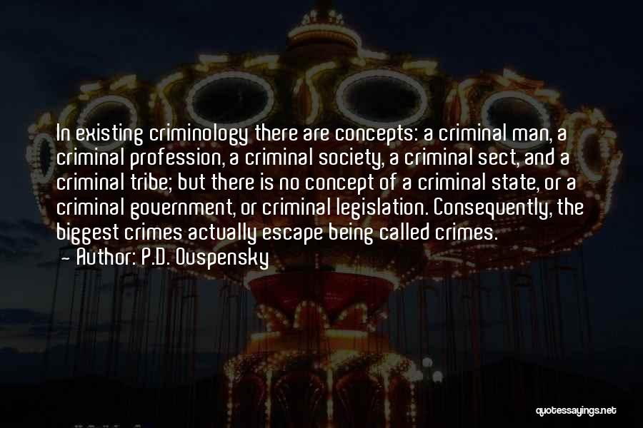 P.D. Ouspensky Quotes: In Existing Criminology There Are Concepts: A Criminal Man, A Criminal Profession, A Criminal Society, A Criminal Sect, And A
