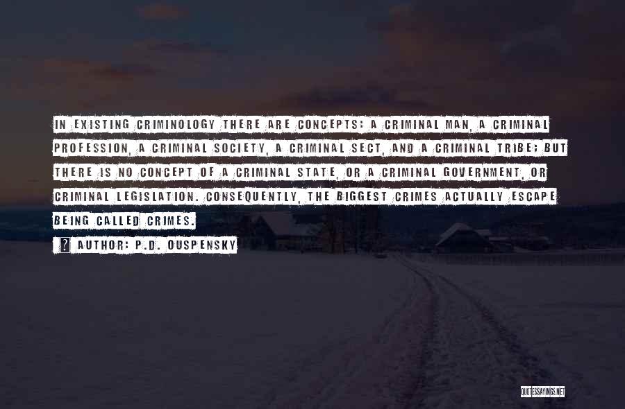 P.D. Ouspensky Quotes: In Existing Criminology There Are Concepts: A Criminal Man, A Criminal Profession, A Criminal Society, A Criminal Sect, And A
