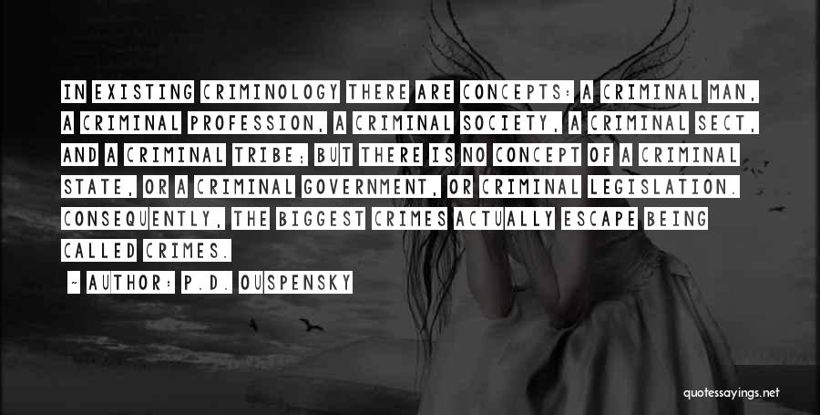 P.D. Ouspensky Quotes: In Existing Criminology There Are Concepts: A Criminal Man, A Criminal Profession, A Criminal Society, A Criminal Sect, And A