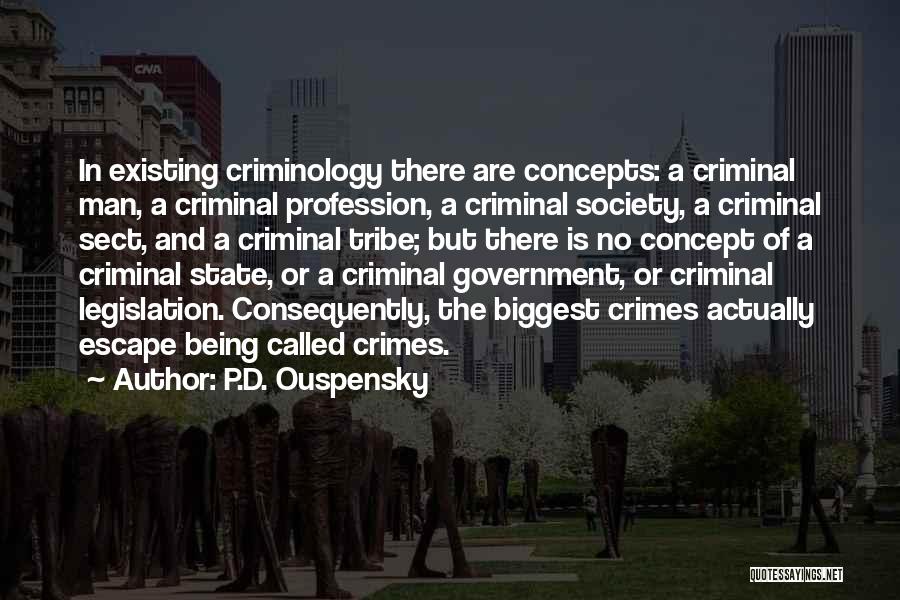 P.D. Ouspensky Quotes: In Existing Criminology There Are Concepts: A Criminal Man, A Criminal Profession, A Criminal Society, A Criminal Sect, And A