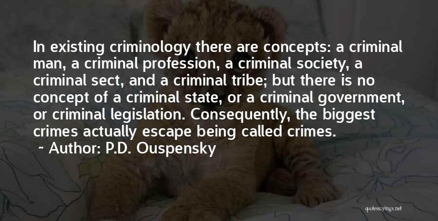 P.D. Ouspensky Quotes: In Existing Criminology There Are Concepts: A Criminal Man, A Criminal Profession, A Criminal Society, A Criminal Sect, And A