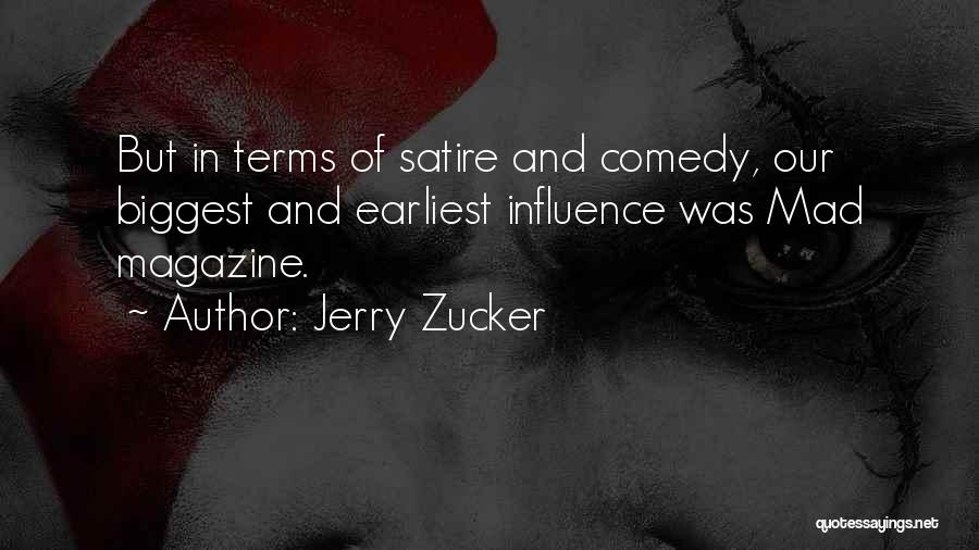 Jerry Zucker Quotes: But In Terms Of Satire And Comedy, Our Biggest And Earliest Influence Was Mad Magazine.