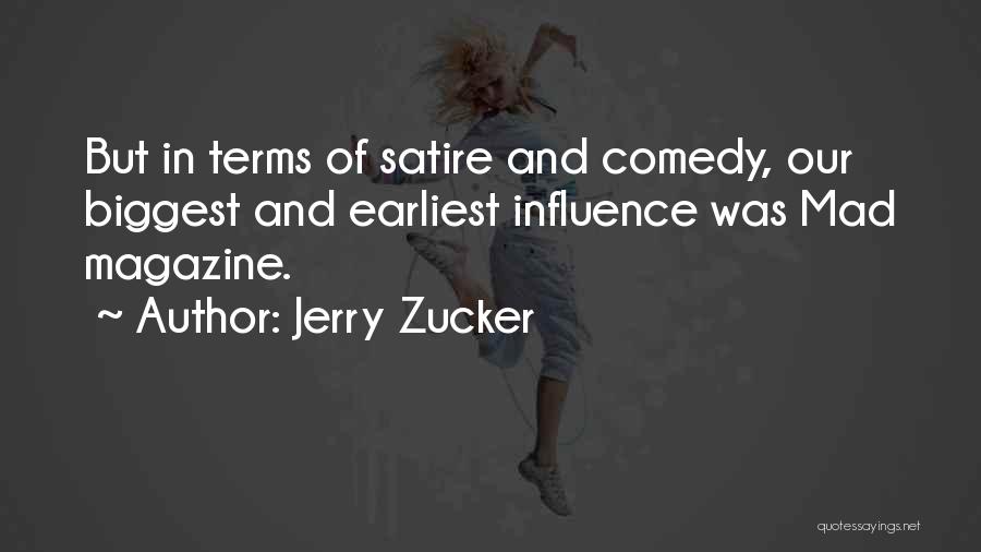 Jerry Zucker Quotes: But In Terms Of Satire And Comedy, Our Biggest And Earliest Influence Was Mad Magazine.