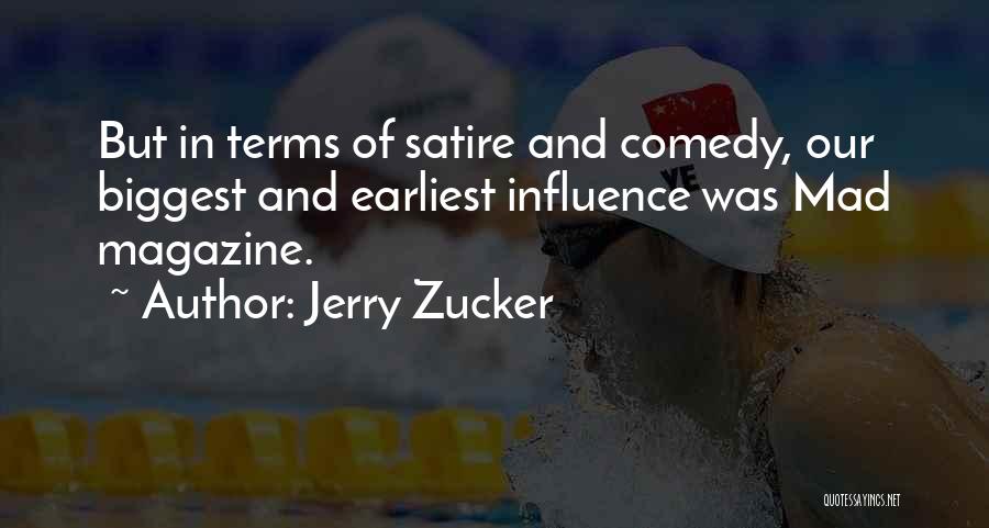 Jerry Zucker Quotes: But In Terms Of Satire And Comedy, Our Biggest And Earliest Influence Was Mad Magazine.