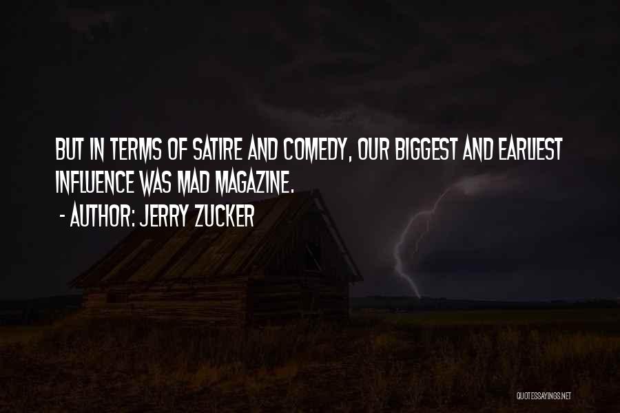 Jerry Zucker Quotes: But In Terms Of Satire And Comedy, Our Biggest And Earliest Influence Was Mad Magazine.