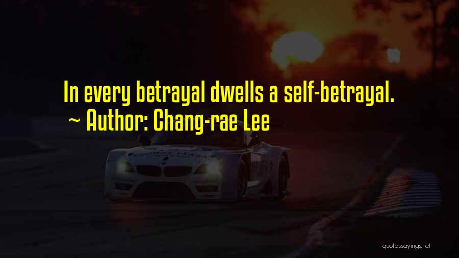 Chang-rae Lee Quotes: In Every Betrayal Dwells A Self-betrayal.