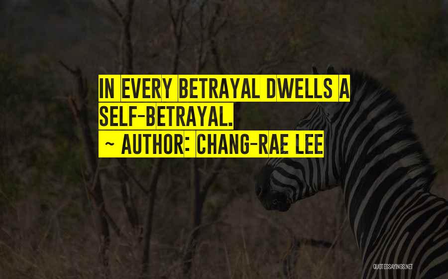 Chang-rae Lee Quotes: In Every Betrayal Dwells A Self-betrayal.