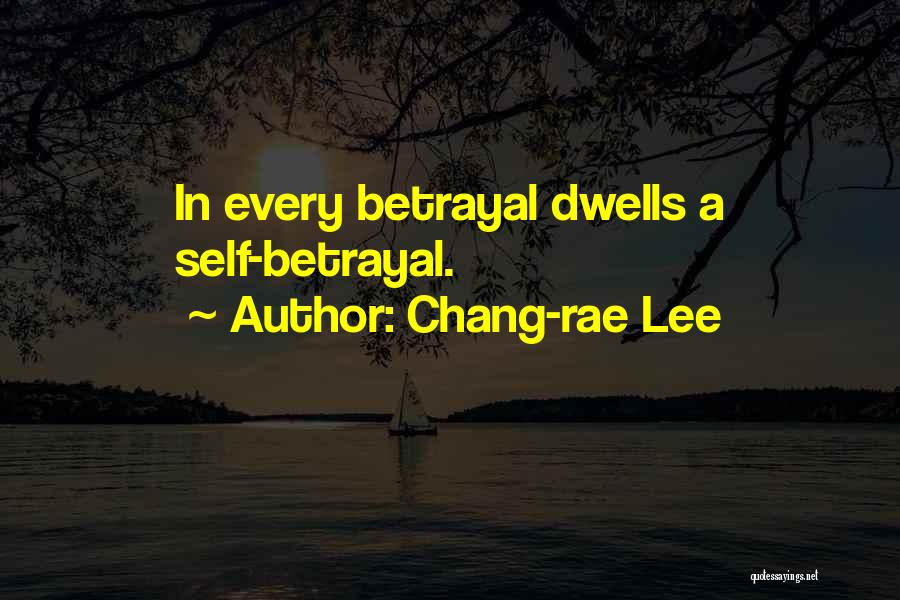 Chang-rae Lee Quotes: In Every Betrayal Dwells A Self-betrayal.