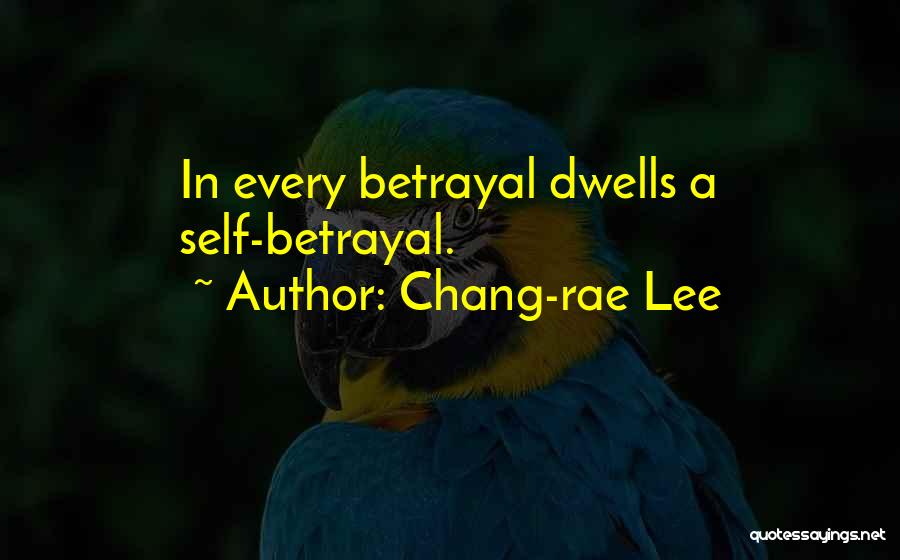 Chang-rae Lee Quotes: In Every Betrayal Dwells A Self-betrayal.