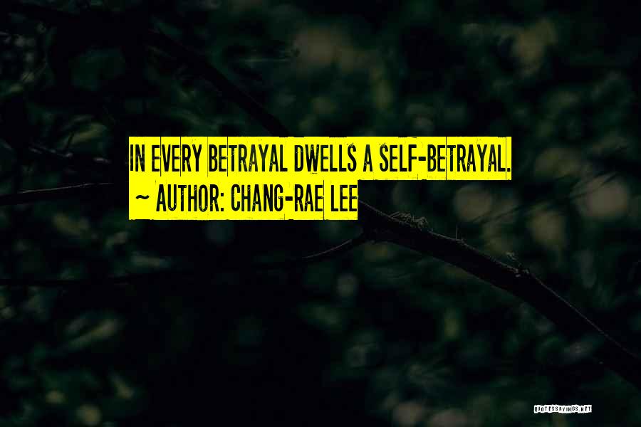 Chang-rae Lee Quotes: In Every Betrayal Dwells A Self-betrayal.