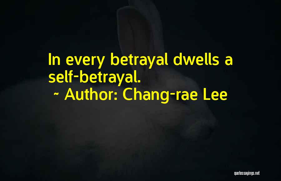 Chang-rae Lee Quotes: In Every Betrayal Dwells A Self-betrayal.