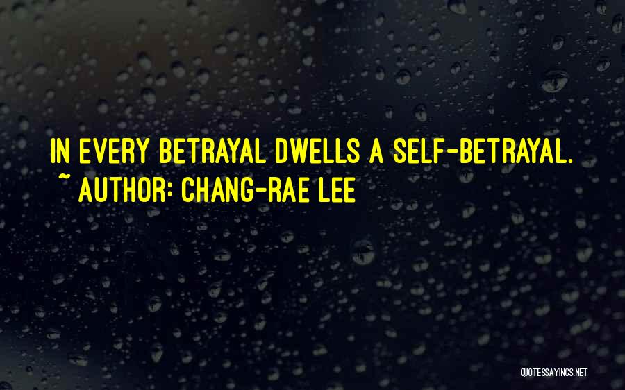 Chang-rae Lee Quotes: In Every Betrayal Dwells A Self-betrayal.