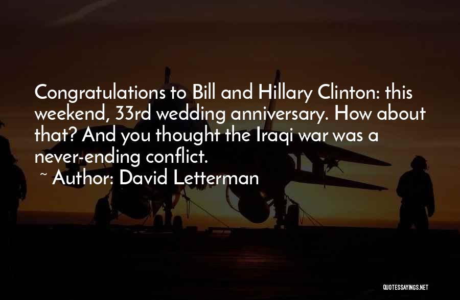 David Letterman Quotes: Congratulations To Bill And Hillary Clinton: This Weekend, 33rd Wedding Anniversary. How About That? And You Thought The Iraqi War