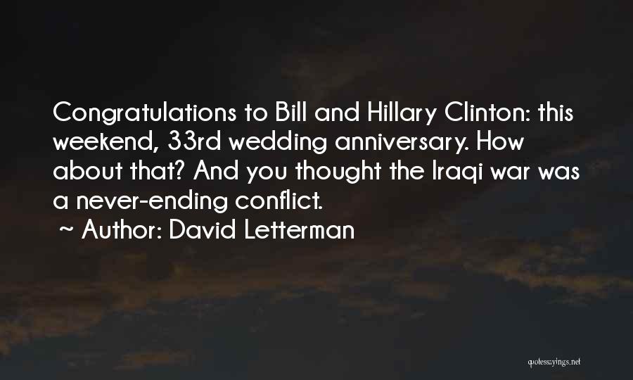 David Letterman Quotes: Congratulations To Bill And Hillary Clinton: This Weekend, 33rd Wedding Anniversary. How About That? And You Thought The Iraqi War