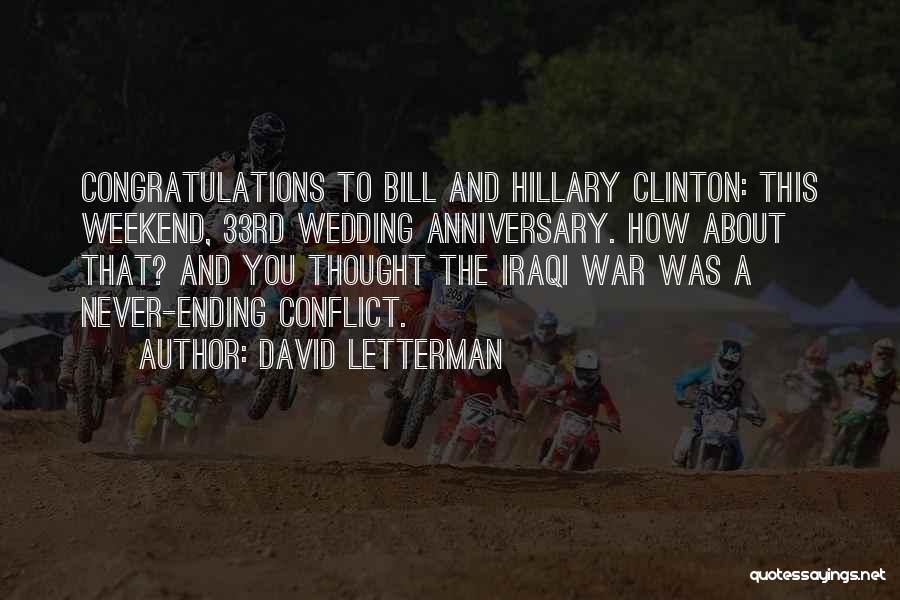 David Letterman Quotes: Congratulations To Bill And Hillary Clinton: This Weekend, 33rd Wedding Anniversary. How About That? And You Thought The Iraqi War