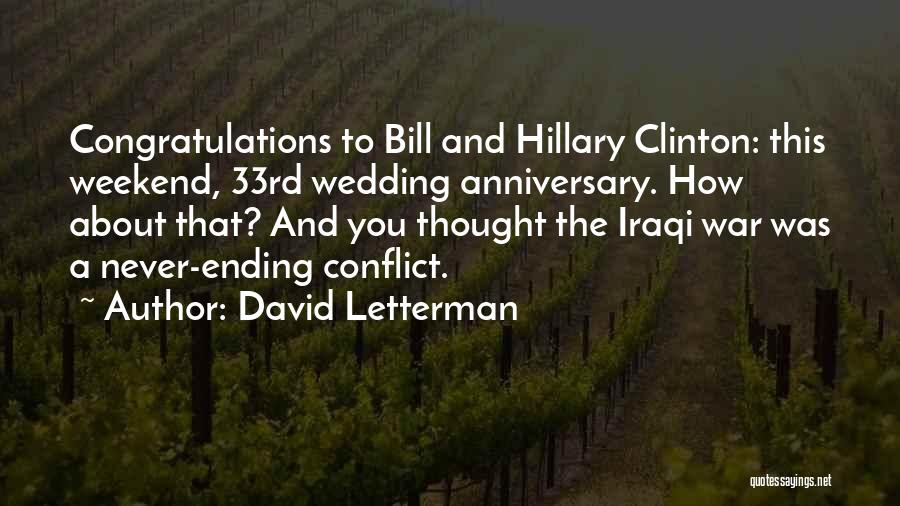 David Letterman Quotes: Congratulations To Bill And Hillary Clinton: This Weekend, 33rd Wedding Anniversary. How About That? And You Thought The Iraqi War