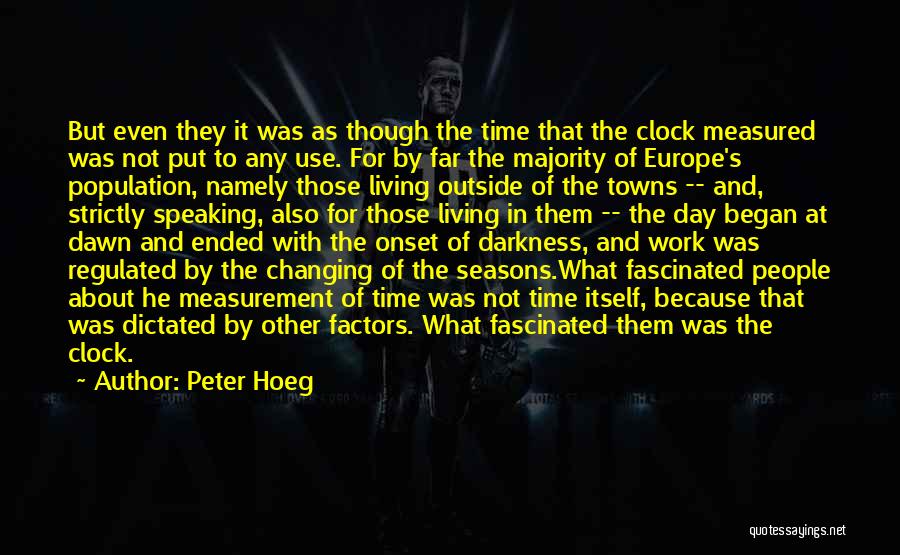 Peter Hoeg Quotes: But Even They It Was As Though The Time That The Clock Measured Was Not Put To Any Use. For