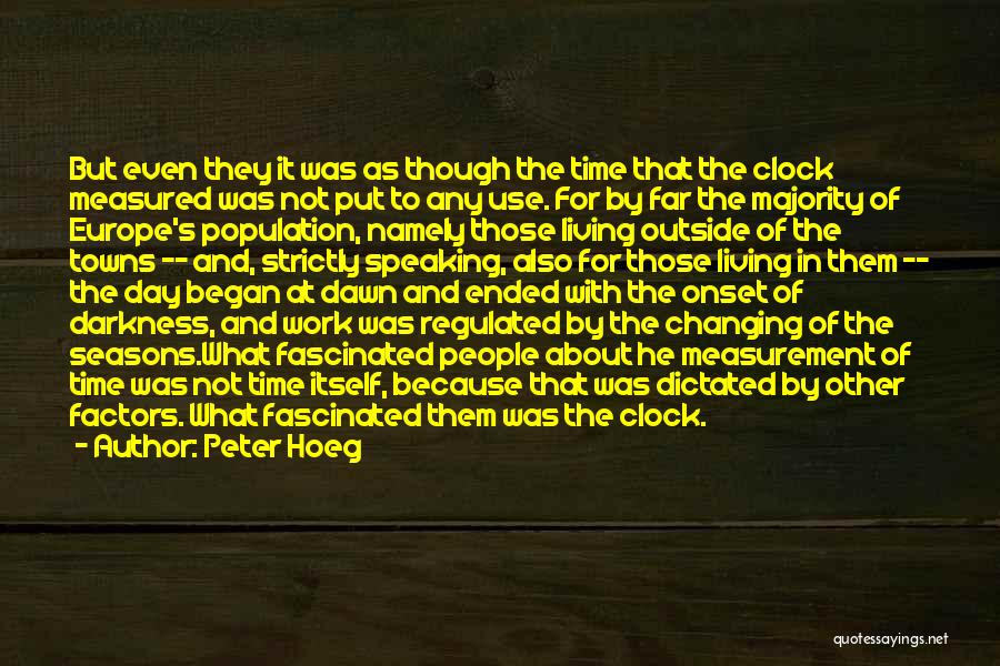 Peter Hoeg Quotes: But Even They It Was As Though The Time That The Clock Measured Was Not Put To Any Use. For