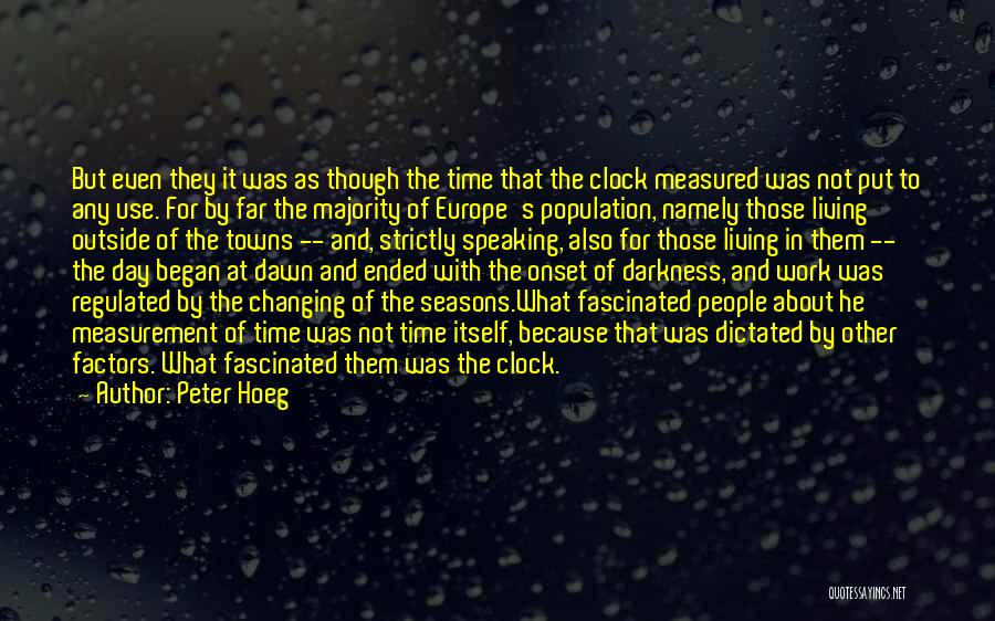 Peter Hoeg Quotes: But Even They It Was As Though The Time That The Clock Measured Was Not Put To Any Use. For